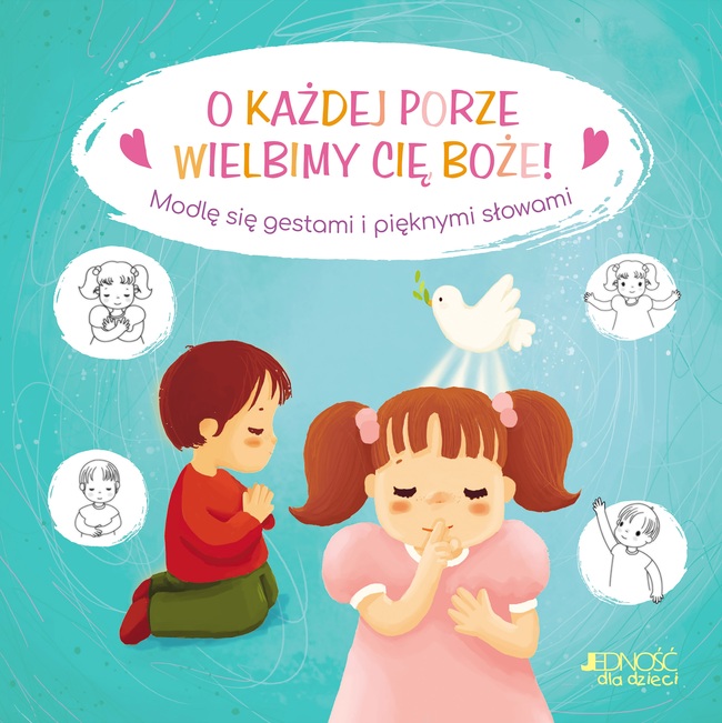 O Każdej Porze Wielbimy Cię, Boże! Modlę Się Gestami I Pięknymi Słowami