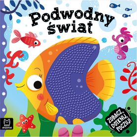 Podwodny świat. Zobacz, Dotknij, Poczuj! Książeczka Sensoryczna