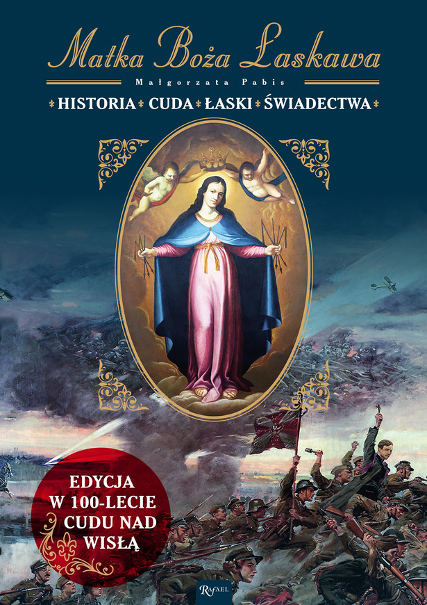 Matka Boża łaskawa Historia, Cuda łaski świadectwa. Edycja W 100 Lecie Cudu Nad Wisłą