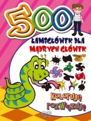 Koloruję Rozwiązuję 500 łamigłówek Dla Mądrych Główek