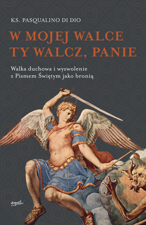 W Mojej Walce Ty Walcz Panie Walka Duchowa I Wyzwolenie Z Pismem świętym Jako Bronią