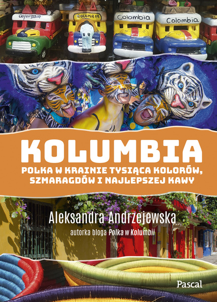 Kolumbia. Polka W Krainie Tysiąca Kolorów, Szmaragdów I Najlepszej Kawy