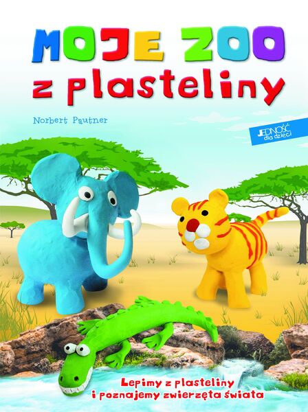 Moje Zoo Z Plasteliny Lepimy Z Plasteliny I Poznajemy Zwierzęta świata