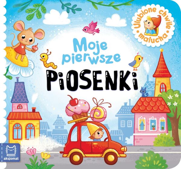 Moje Pierwsze Piosenki. Ulubione Chwile Malucha