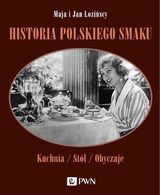 Historia Polskiego Smaku. Kuchnia, Stół, Obyczaje Wyd. 2