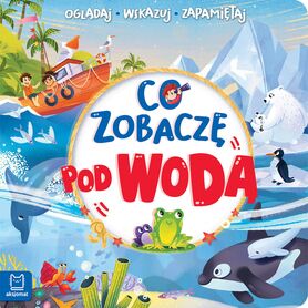 Co Zobaczę Pod Wodą. Oglądaj, Wskazuj, Zapamiętuj