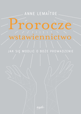 Prorocze Wstawiennictwo Jak Się Modlić O Boże Prowadzenie