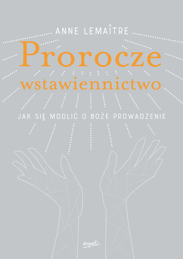 Prorocze Wstawiennictwo Jak Się Modlić O Boże Prowadzenie