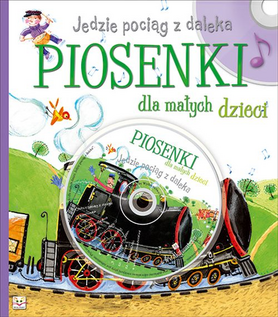 Jedzie Pociąg Z Daleka Piosenki Dla Małych Dzieci