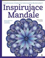 Inspirujące Mandale Antystresowe Kreatywne Kolorowanie Dla Dorosłych