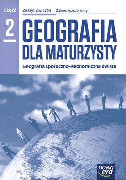 Geografia Dla Maturzysty Geografia Społeczno Ekonomiczna świata Zeszyt ćwiczeń Część 2 Szkoła Ponadgimnazjalna Zakres Rozszerzony 51925