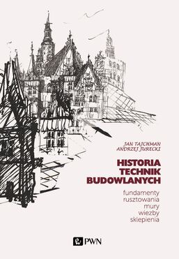 Historia Technik Budowlanych.. Fundamenty, Rusztowania, Mury, Więźby, Sklepienia