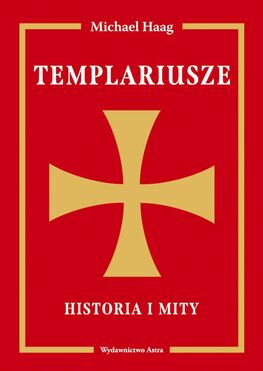 Templariusze. Historia I Mity Wyd. 2