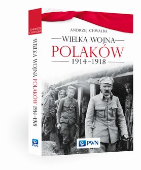 Wielka Wojna Polaków 1914 1918