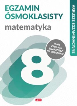 Matematyka. Arkusze Egzaminacyjne. Egzamin ósmoklasisty