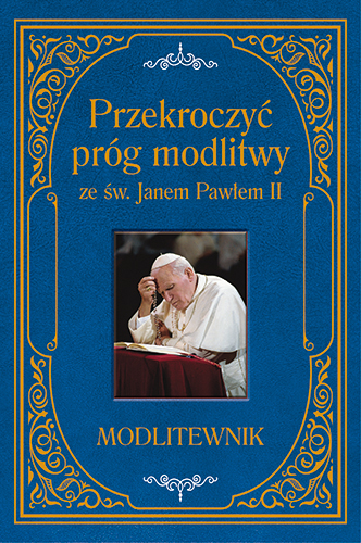 Przekroczyć Próg Modlitwy Ze św Janem Pawłem Ii Modlitewnik