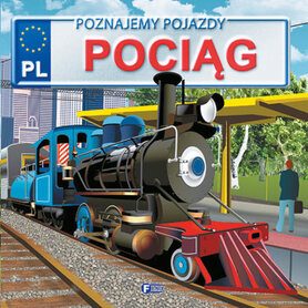 Pociąg. Poznajemy Pojazdy Wyd. 3