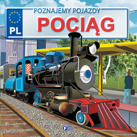 Pociąg. Poznajemy Pojazdy Wyd. 3