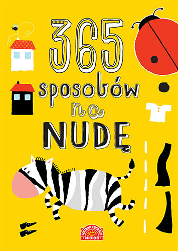 365 Sposobów Na Nudę Zabawy I Zadania Wspierające Rozwój Dziecka
