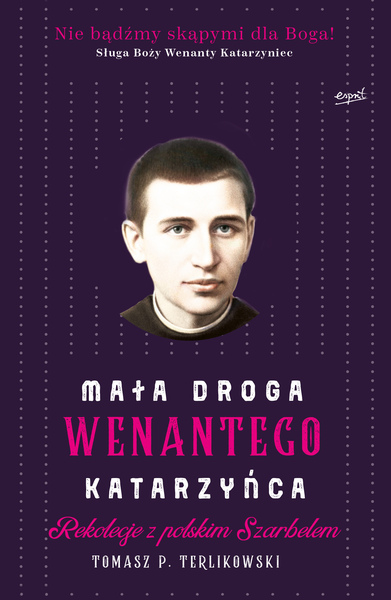 Mała Droga Wenantego Katarzyńca Rekolekcje Z Polskim Szarbelem