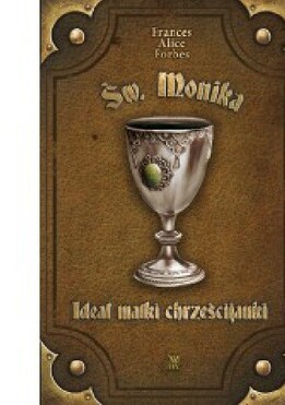 Św. Monika - Ideał matki chrześcijanki