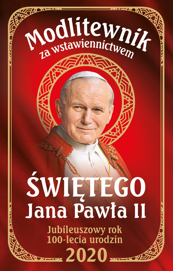 Modlitewnik Za Wstawiennictwem św Jana Pawła Ii Jubileuszowy Rok 100 Lecia Urodzin