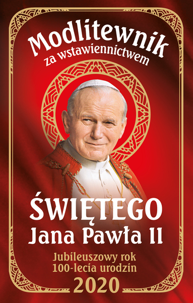 Modlitewnik Za Wstawiennictwem św Jana Pawła Ii Jubileuszowy Rok 100 Lecia Urodzin