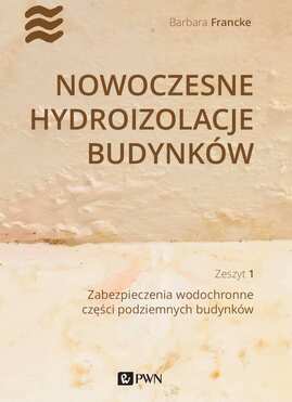 Nowoczesne Hydroizolacje Budynków Część 1. Zabezpieczenia Wodochronne Części Podziemnych Budynków