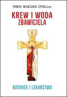 Krew I Woda Zbawiciela. Ratunek I Lekarstwo Wyd. 2022