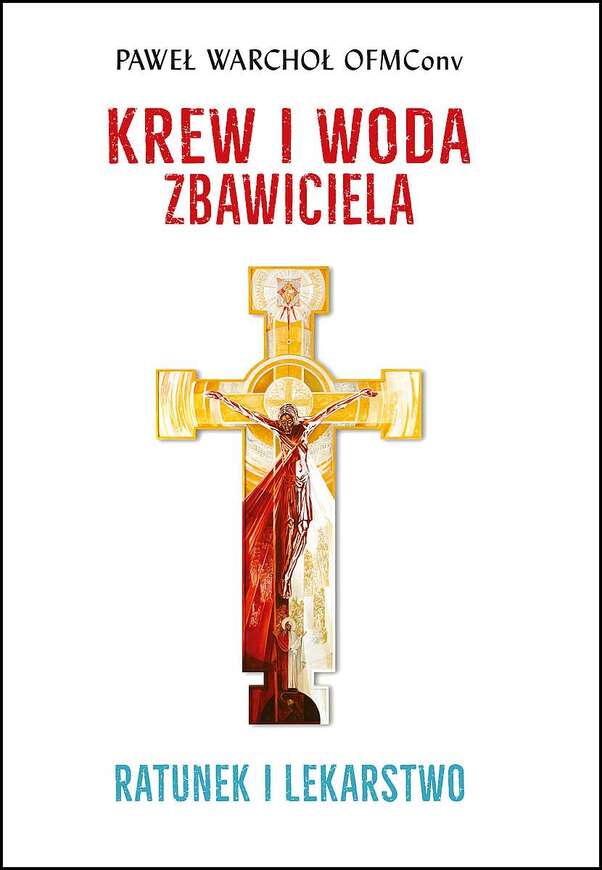 Krew I Woda Zbawiciela. Ratunek I Lekarstwo Wyd. 2022