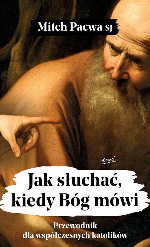 Jak Słuchać, Kiedy Bóg Mówi. Przewodnik Dla Współczesnych Katolików