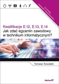 Kwalifikacje E.12, E.13, E.14 Jak Zdać Egzamin Zawodowy W Technikum Informatycznym?
