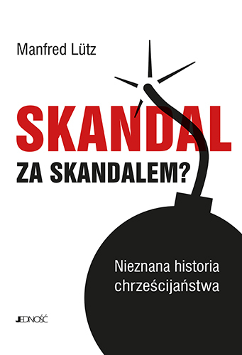 Skandal Za Skandalem Nieznana Historia Chrześcijaństwa