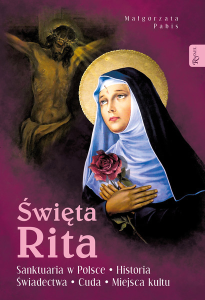 święta Rita. Sanktuaria W Polsce. Historia świadectwa Cuda Miejsca Kultu
