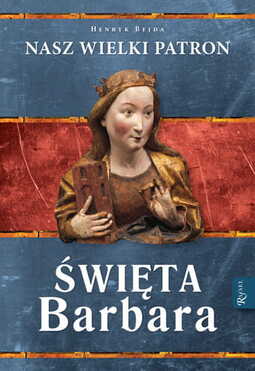 Święta Barbara. Nasz wielki patron