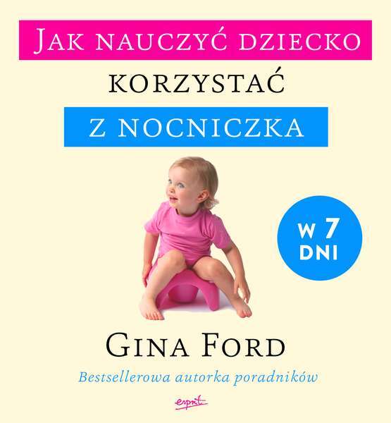 Jak Nauczyć Dziecko Korzystać Z Nocniczka W 7 Dni Wyd. 2