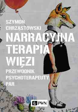 Narracyjna Terapia Więzi. Przewodnik Psychoterapeuty Par
