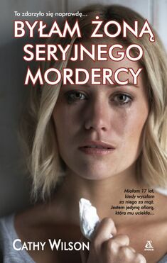 Byłam żoną Seryjnego Mordercy Wyd. 3