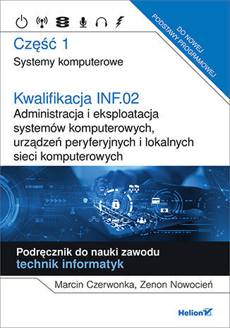Kwalifikacja Inf.02 Administracja I Eksploatacja Systemów Komputerowych, Urządzeń Peryferyjnych I Lokalnych Sieci Komputerowych Część 1