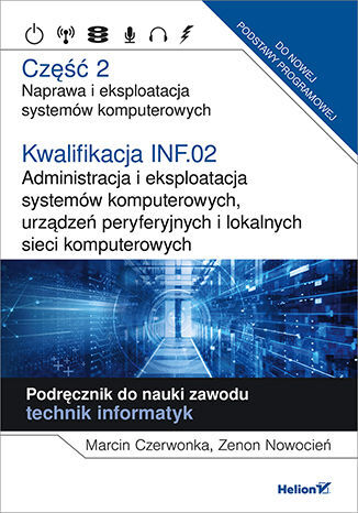 Kwalifikacja Inf.02 Administracja I Eksploatacja Systemów Komputerowych, Urządzeń Peryferyjnych I Lokalnych Sieci Komputerowych Część 2