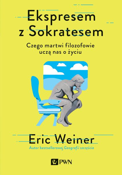 Ekspresem Z Sokratesem. Czego Martwi Filozofowie Uczą Nas O życiu