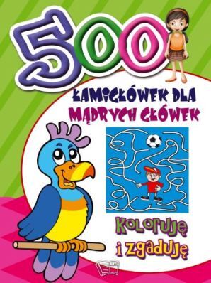Koloruję I Zgaduję 500 łamigłówek Dla Mądrych Główek