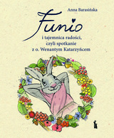 Funio I Tajemnica Radości, Czyli Spotkanie Z O. Wenantym Katarzyńcem
