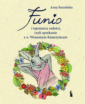 Funio I Tajemnica Radości, Czyli Spotkanie Z O. Wenantym Katarzyńcem