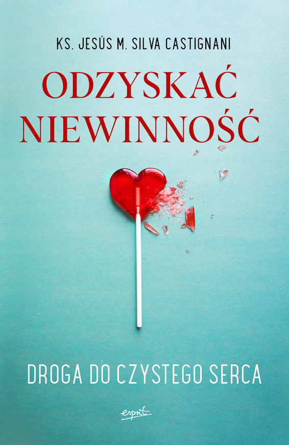 Odzyskać Niewinność. Droga Do Czystego Serca