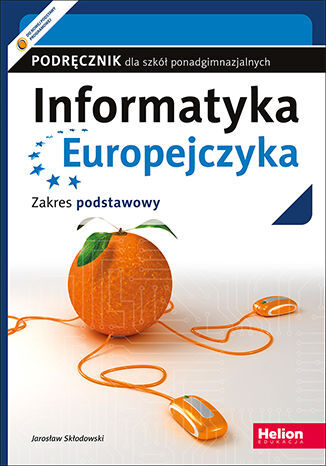 Informatyka Europejczyka Podręcznik Dla Szkół Ponadgimnazjalnych Zakres Podstawowy
