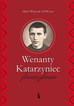 Wenanty Katarzyniec. Franciszkanin
