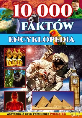 Encyklopedia 10 000 Faktów Wyd. 2015