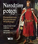 Narodziny Potęgi. Dziedzictwo Kazimierza Wielkiego