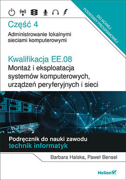 Kwalifikacja Ee.08 Montaż I Eksploatacja Systemów Komputerowych, Urządzeń Peryferyjnych I Sieci Część 4